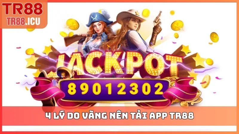 4 lý do vàng nên tải app TR88