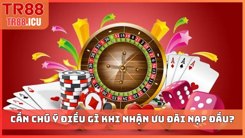 Cần chú ý điều gì khi nhận ưu đãi nạp đầu?