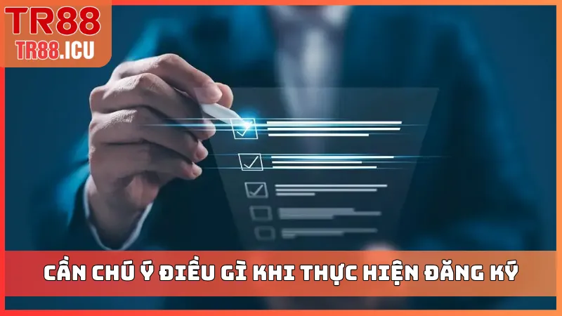 Cần chú ý điều gì khi thực hiện đăng ký tài khoản