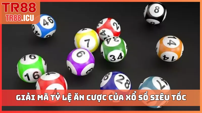 Giải mã tỷ lệ ăn cược của xổ số siêu tốc